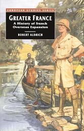 Icon image Greater France: A History of French Overseas Expansion