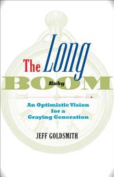 Icon image The Long Baby Boom: An Optimistic Vision for a Graying Generation
