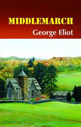 Icon image Middlemarch: Middlemarch: George Eliot's Portrait of a Provincial Town and Its Inhabitants