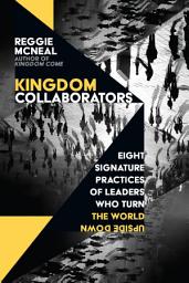 Icon image Kingdom Collaborators: Eight Signature Practices of Leaders Who Turn the World Upside Down