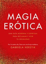 Icon image Magia erótica: Una guía moderna y espiritual para reclamar y vivir tu sexualidad