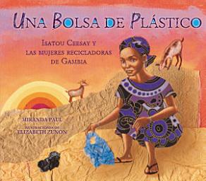 Icon image Una bolsa de plástico (One Plastic Bag): Isatou Ceesay y las mujeres recicladoras de Gambia (Isatou Ceesay and the Recycling Women of the Gambia)