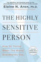 Icon image The Highly Sensitive Person: How to Thrive When the World Overwhelms You