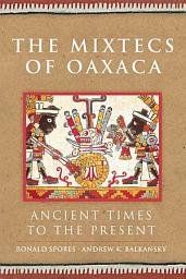Icon image The Mixtecs of Oaxaca: Ancient Times to the Present