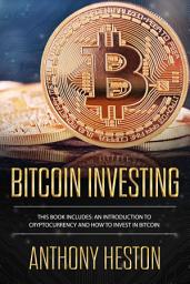 Icon image Bitcoin Investing: An Introduction to Cryptocurrency and How to Invest in Bitcoin