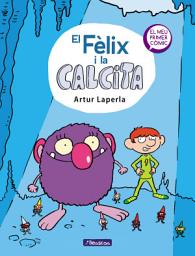 Icon image El Fèlix i la Calcita: El Fèlix i la Calcita (El Fèlix i la Calcita 1)