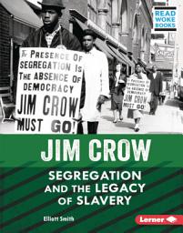 Icon image Jim Crow: Segregation and the Legacy of Slavery