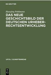Icon image Das Neue Geschichtsbild der Deutschen Urheberrechtsentwicklung