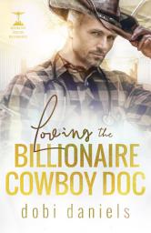 Icon image Loving the Billionaire Cowboy Doc: A sweet amnesia cowboy doctor billionaire romance