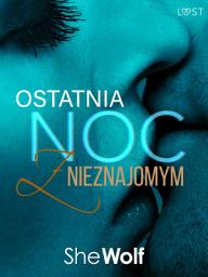 Icon image Ostatnia noc z nieznajomym – opowiadanie erotyczne