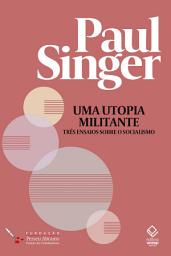 Icon image Uma utopia militante: três ensaios sobre o socialismo