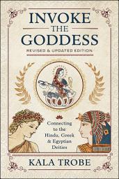 Icon image Invoke the Goddess: Connecting to the Hindu, Greek & Egyptian Deities