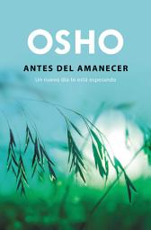 Icon image Antes del amanecer (OSHO habla de tú a tú): Un nuevo día te está esperando