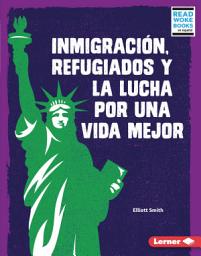 Icon image Inmigración, refugiados y la lucha por una vida mejor (Immigration, Refugees, and the Fight for a Better Life)