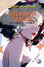 Icon image Elizabeth Taylor: The Jewel of Cinema: An Intimate Portrait of Hollywood's Eternal Icon