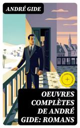 Icon image Oeuvres complètes de André Gide: Romans: Édition enrichie. Les Faux-Monnayeurs, L'Immoraliste, La Symphonie Pastorale, La Porte Étroite, Les Caves du Vatican...