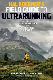 Icon image Hal Koerner's Field Guide to Ultrarunning: Training for an Ultramarathon, from 50K to 100 Miles and Beyond