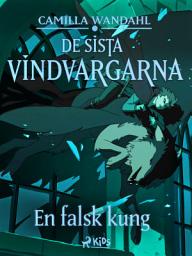 Icon image De sista vindvargarna 2 - En falsk kung: Volym 2