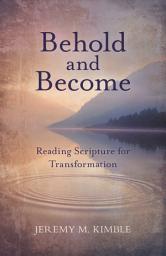 Icon image Behold and Become: Reading Scripture for Transformation