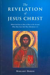 Icon image Revelation of Jesus Christ: Which God Gave to Him to Show to His Servants What Must Soon Take Place (Revelation 1.1)