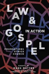 Icon image Law & Gospel in Action: Foundations, Ethics, Church