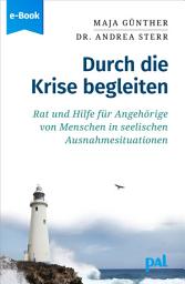 Icon image Durch die Krise begleiten: Rat und Hilfe für Angehörige von Menschen in seelischen Ausnahmesituationen. Resilienz, Selbstfürsorge und Tipps für den Alltag. Gemeinsam Lebenskrisen bewältigen
