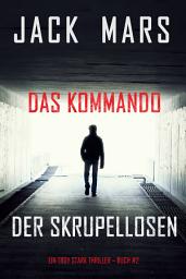 Icon image Das Kommando der Skrupellosen (Ein Troy Stark Thriller – Buch #2)