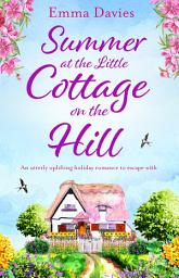 Icon image Summer at the Little Cottage on the Hill: An utterly uplifting holiday romance to escape with
