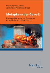 Icon image Metaphern der Gewalt: Konzeptualisierungen von Terrorismus in den Medien vor und nach 9/11