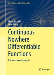 Icon image Continuous Nowhere Differentiable Functions: The Monsters of Analysis