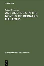 Icon image Art and Idea in the Novels of Bernard Malamud: Toward the Fixer