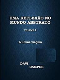 Icon image Uma Reflexão no mundo abstrato Volume 2: A última viagem