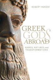 Icon image Greek Gods Abroad: Names, Natures, and Transformations