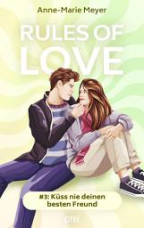 Icon image Rules of Love #3: Küss nie deinen besten Freund: Eine Friends-to-Lovers-Romance zum Verlieben