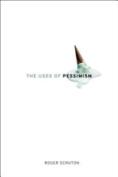 Icon image The Uses of Pessimism: And the Danger of False Hope