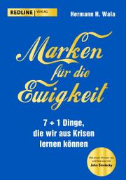 Icon image Marken für die Ewigkeit: 7+1 Dinge, die wir aus der Krise lernen können. Mit einem Vorwort von John Strelecky.