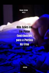 Icon image Oito Ações em Um Passo: Contribuições para a Poética da Cena