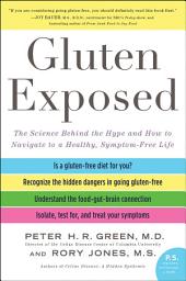 Icon image Gluten Exposed: The Science Behind the Hype and How to Navigate to a Healthy, Symptom-Free Life