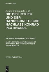 Icon image Die autographen Kataloge Peutingers. Der nicht-juristische Bibliotheksteil