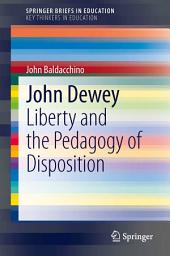 Icon image John Dewey: Liberty and the Pedagogy of Disposition