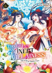 Icon image Though I Am an Inept Villainess: Tale of the Butterfly-Rat Body Swap in the Maiden Court (Light Novel)