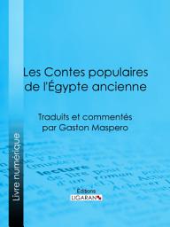 Icon image Les Contes populaires de l'Égypte ancienne: Traduits et commentés par Gaston Maspero