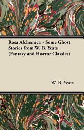 Icon image Rosa Alchemica - Some Ghost Stories from W. B. Yeats (Fantasy and Horror Classics)