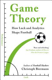 Icon image Game Theory: How Luck and Analytics Shape Football