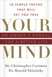 Icon image Your Mind: An Owner's Manual for a Better Life
