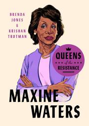Icon image Queens of the Resistance: Maxine Waters: A Biography