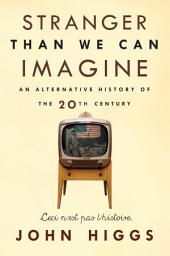 Icon image Stranger Than We Can Imagine: Making Sense of the Twentieth Century