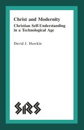 Icon image Christ and Modernity: Christian Self-Understanding in a Technological Age