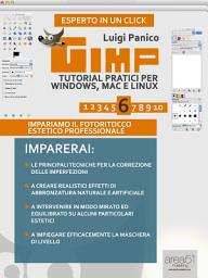 Icon image Gimp. Tutorial pratici per Windows, Mac e Linux. Livello 6: Impariamo il fotoritocco estetico professionale