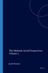 Icon image The Mishnah, Social Perspectives Volume 2